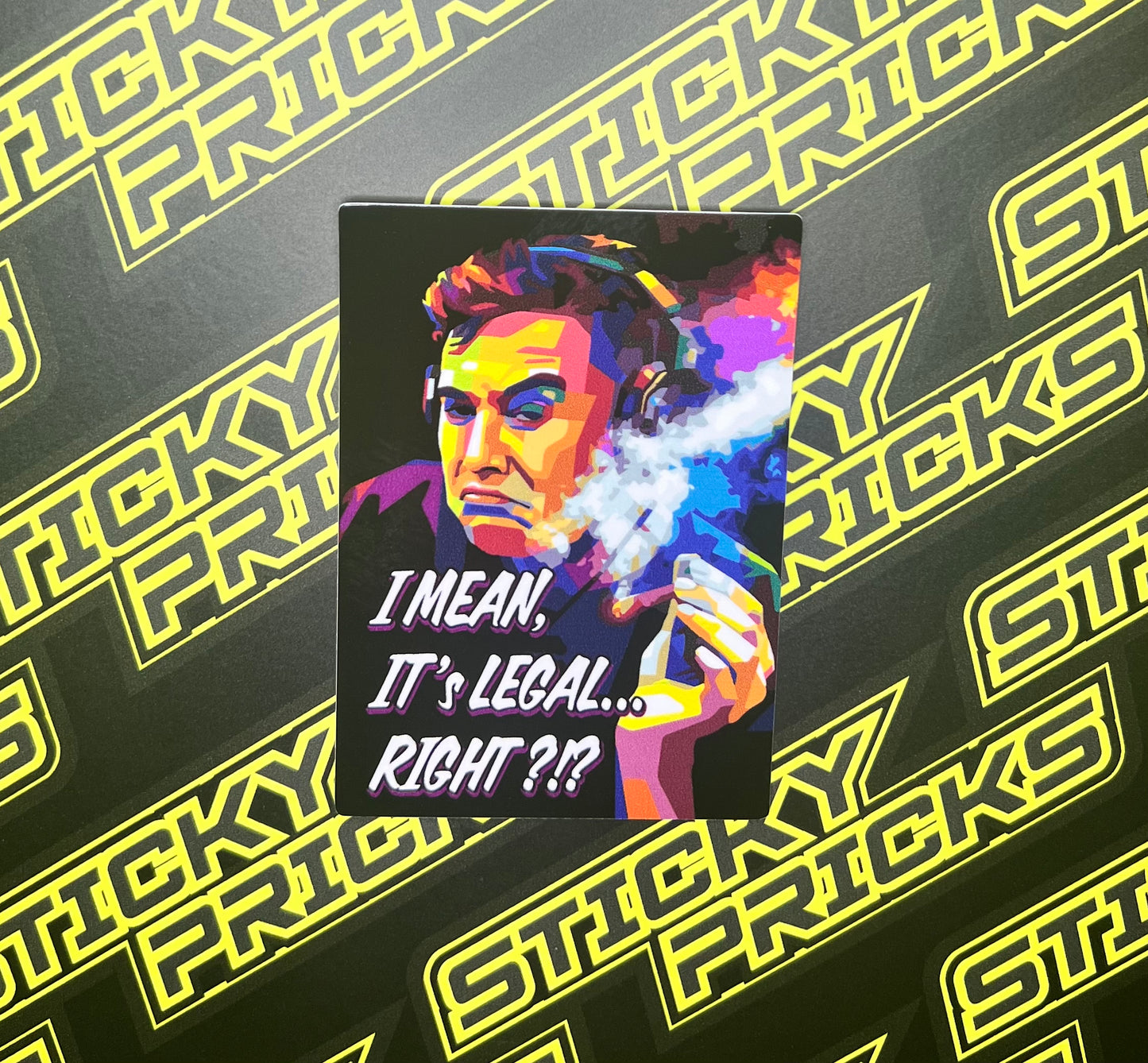 “I Mean it’s Legal Right” - Glossy Waterproof sticker