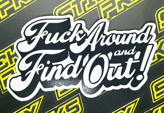 Fuck Around and Find Out 5" Glossy Waterproof White and Black Sticker